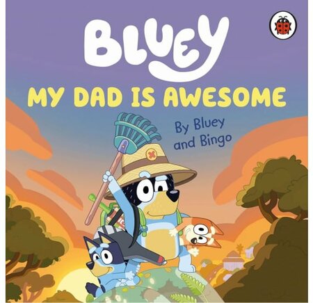 Bluey My Dad is Awesome -Image courtesy of All Sorted